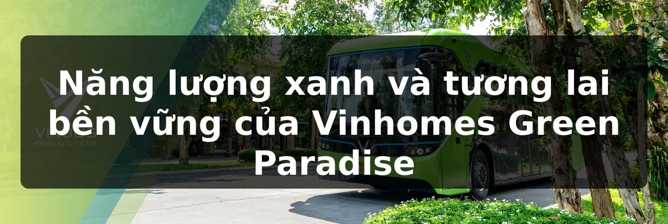 Năng lượng xanh và tương lai bền vững của Vinhomes Green Paradise