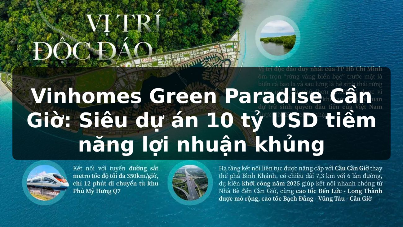Vinhomes Green Paradise Cần Giờ: Siêu dự án 10 tỷ USD tiềm năng lợi nhuận khủng